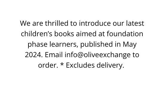 We are thrilled to introduce our latest children s books aimed at foundation phase learners published in May 2024 Email info oliveexchange to order Excludes delivery